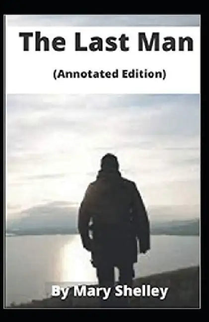 The Last Man Annotated by Mary W. Shelley