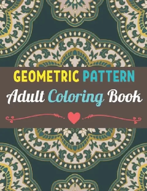 Geometric Patterns Adult Coloring Book: 50 Large and Simple Stress Relieving Geometric Shapes and Geometrics Designs to Color for Adults Relaxation. by Neha Coloring Press
