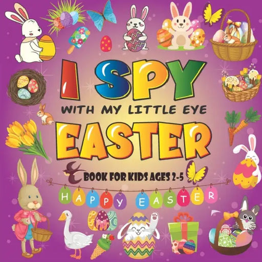 I Spy With My Little Eye Easter Book For Kids Ages 2-5: A Fun Guessing Game Book Easter books for kids Ages 2-5, Easter Books For Toddlers Fun & Interactive Picture Book for Preschoolers & Toddlers.(Happy Easter Day Activity Book). by Bigeasterr Funactivitt