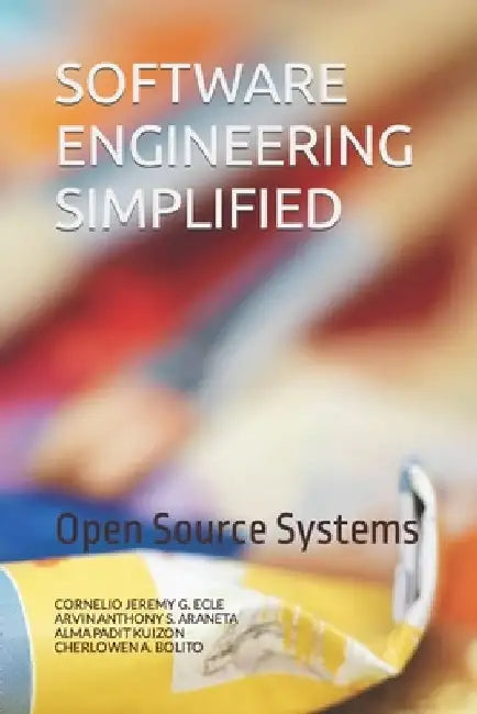 Software Engineering Simplified: Open Source Systems by Arvin Anthony S. Araneta