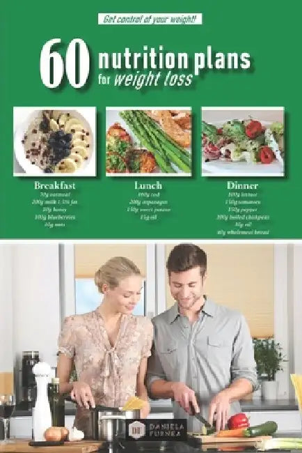 60 Nutrition Plans for Weight Loss: Get control of your weight! by Daniela Furnea