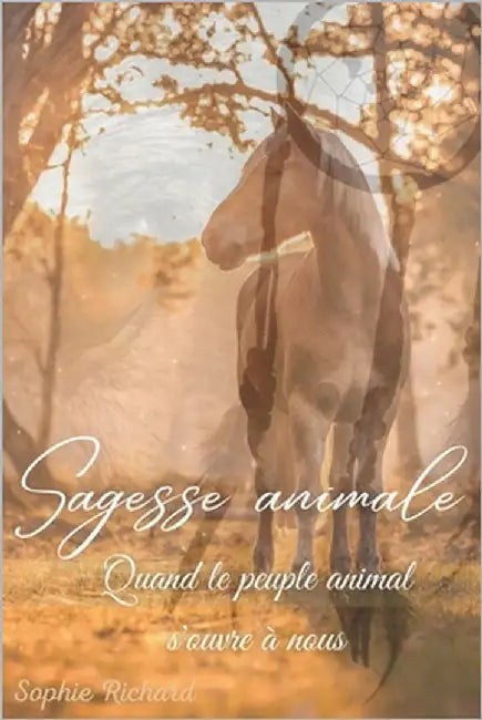 Sagesse animale: Quand le peuple animal s'ouvre à nous by Richard, Sophie
