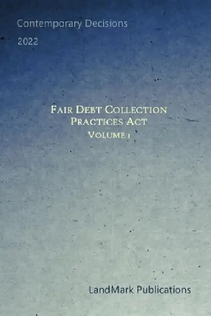 Fair Debt Collection Practices Act: Volume 1 by Landmark Publications