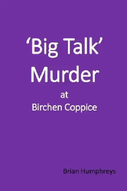 'Big Talk' Murder at Birchen Coppice by Brian Humphreys