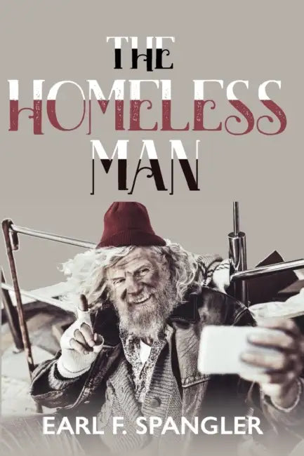 The Homeless Man and Other Poems by Earl F. Spangler