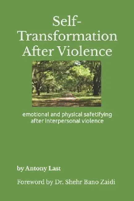Self-Transformation After Violence: emotional and physical safetifying after interpersonal violence by Shehr Bano Zaidi