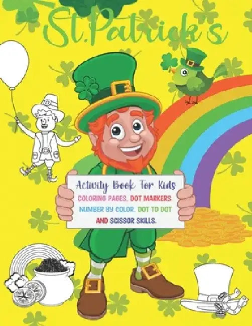 St. Patrick's Activity Book For Kids: -Super Fun St Patrick's Day Activities Book For Kids Irish Shamrock Coloring Pages, Dot to Dot, Dot Markers, Num by Ukey's Publishing House