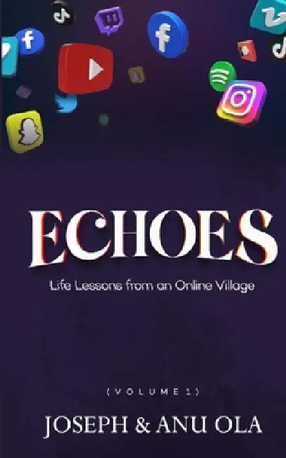Echoes: Life Lessons from an Online Village by Anu Ola, Joseph Ola