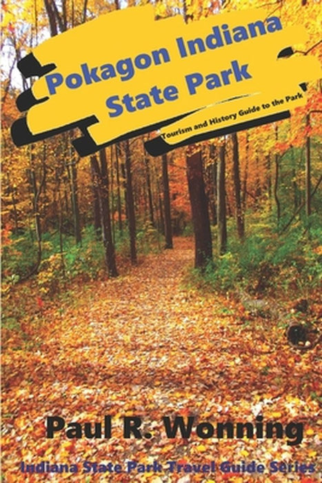 Pokagon Indiana State Park: Tourism and History Guide to the Park by Wonning, Paul