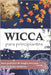 Wicca Para Principiantes: Guía práctica de magia wiccana e de magia blanca para la bruja moderna - Historia, creencias, rituales, hechizos, mate by Wiccana Crypta Pressb
