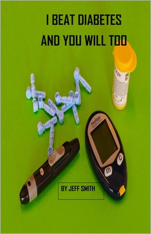 I Beat Diabetes and You will Too by Mary Smith, Jeffrey Smith