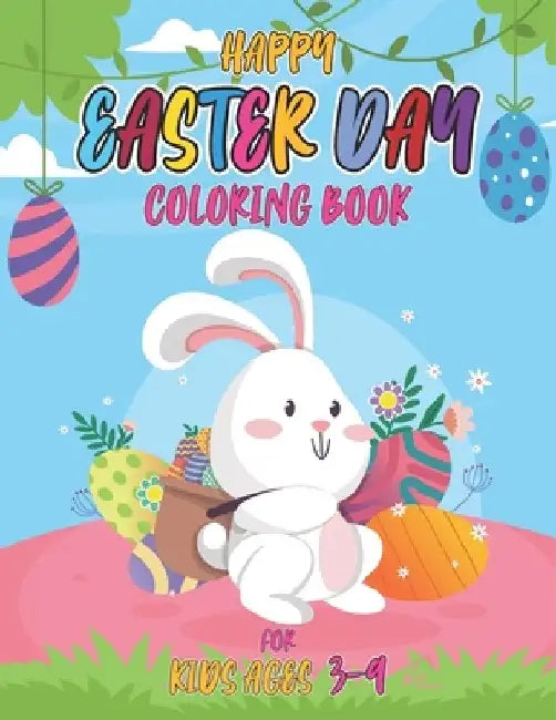 Happy easter day coloring book for kids ages 3-9: Cute and Funny Easter Day Coloring Book For Children And Preschoolers for Boys And Girls with ...Egg by Sarker Books