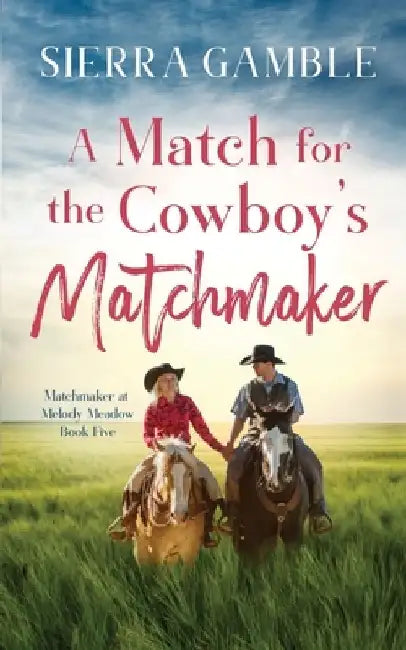 A Match for the Cowboy's Matchmaker: Clean Contemporary Cowboy Romance by Sierra Gamble