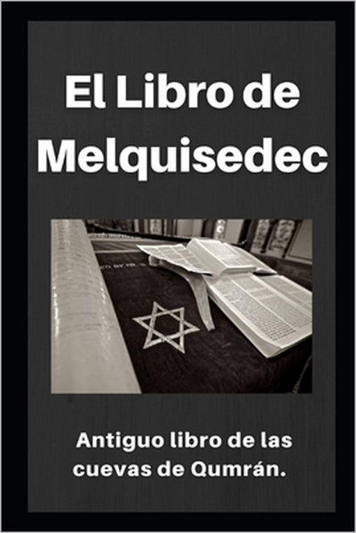 El Libro de Melquisedec: Antiguo libro de los cuevas de Qumrán by Gonzalo Sanabria