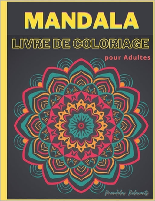 Mandala Livre de Coloriage pour Adultes - Mandalas Relaxants: Livre de Coloriage Adulte Anti Stress Art Therapie Coloriage Adultes Coloriage Adulte Ze by Joanna Hope