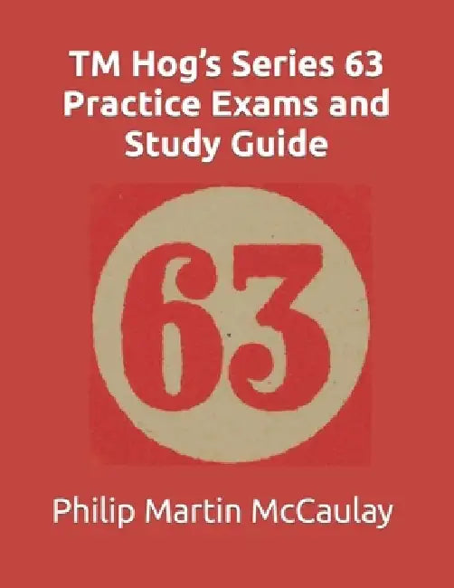 TM Hog's Series 63 Practice Exams and Study Guide by Philip Martin McCaulay