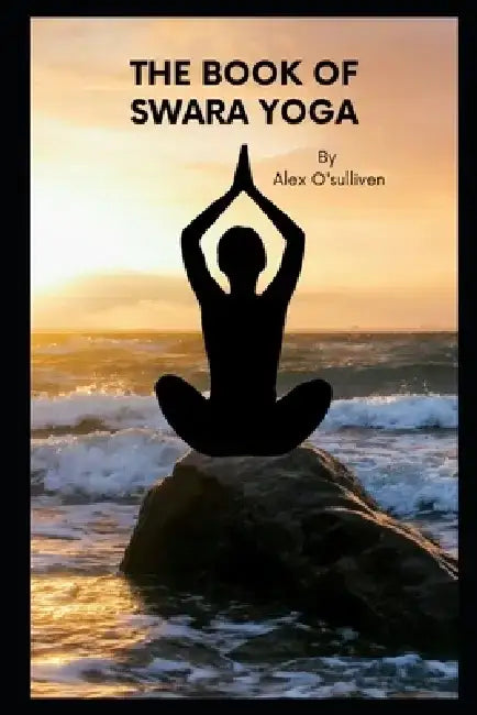 The Book of Swara Yoga by Alex O'Sulliven