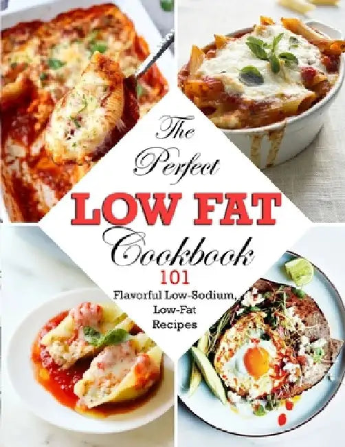 The Perfect Low Fat Cookbook: 101 Flavorful Low-Sodium, Low-Fat Recipes by Winona Daniel