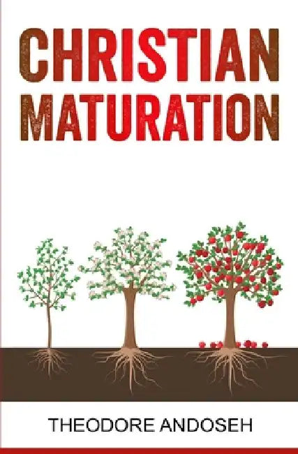 Christian Maturation by Theodore Andoseh