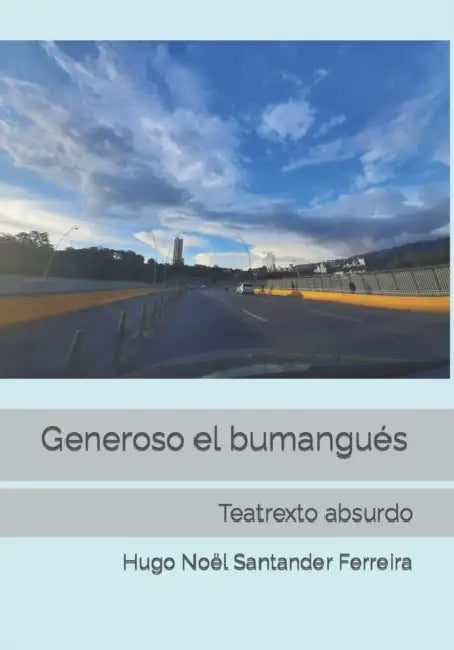 Generoso el bumangués: Teatrexto absurdo by Hugo Noël Santander Ferreira