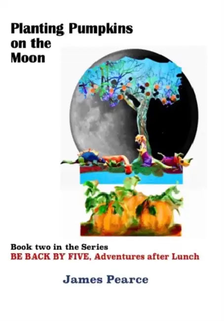 Planting Pumpkins on the Moon by James Pearce