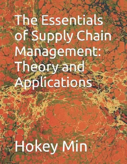 The Essentials of Supply Chain Management: Theory and Applications by Hokey Min