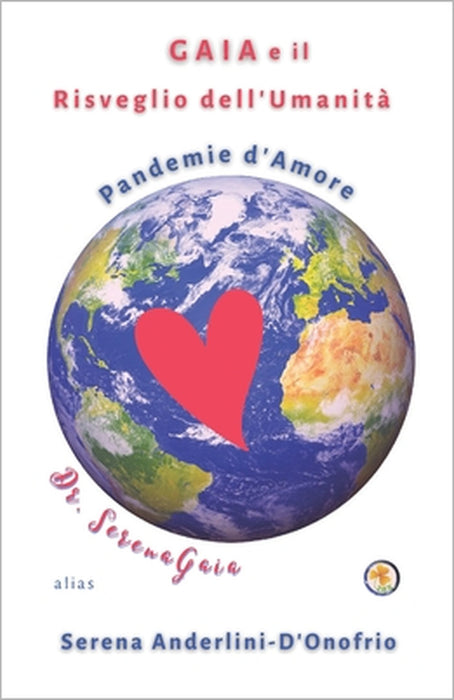 GAIA e il Risveglio dell'Umanità: Pandemie d'Amore by Serena Anderlini-d'Onofrio