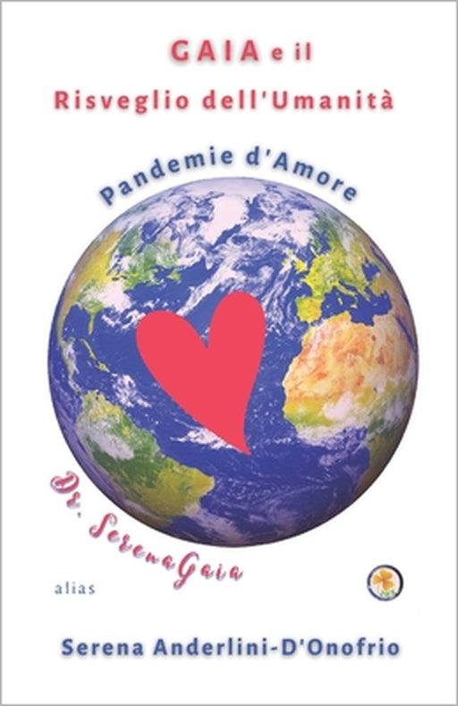 GAIA e il Risveglio dell'Umanità: Pandemie d'Amore by Serena Anderlini-d'Onofrio