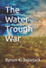 The Water Trough War by Byrum K. K. Bolerjack