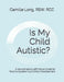 Is My Child Autistic?: A Neurodiversity-Affirmative Guide for Parents Questioning a Child's Development by Camille Long Rsw Rcc