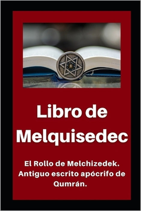 Libro de Melquisedec: El Rollo de Melchizedek. Antiguo escrito apócrifo de Qumrán. by Li Hallado En Las Cuevas del Mar Muerto
