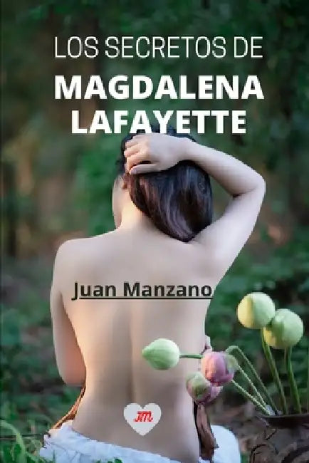 Los Secretos de Magdalena Lafayette: ¡Novela romántica y erótica en español! by Juan Manzano