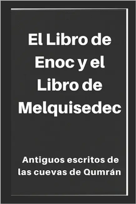 El Libro de Enoc y el Libro de Melquisedec: Antiguos escritos de las cuevas de Qumrán by Cristiana, Academia