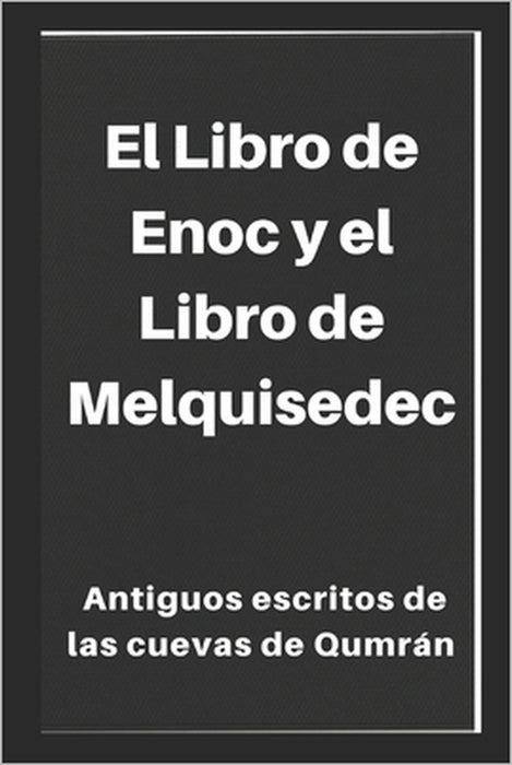El Libro de Enoc y el Libro de Melquisedec: Antiguos escritos de las cuevas de Qumrán by Academia Cristiana