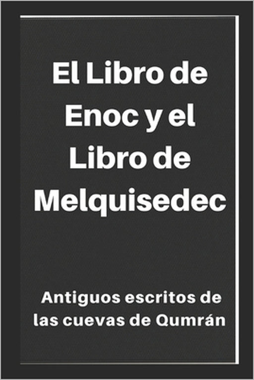 El Libro de Enoc y el Libro de Melquisedec: Antiguos escritos de las cuevas de Qumrán by Academia Cristiana