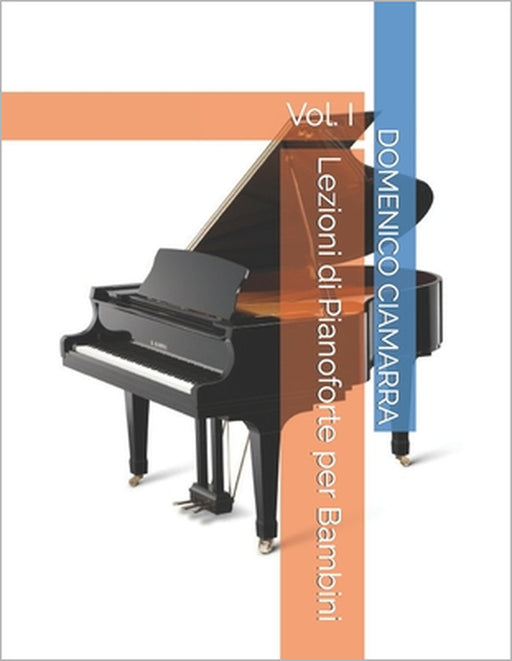 Lezioni di Pianoforte per Bambini: Vol. I by Domenico Ciamarra