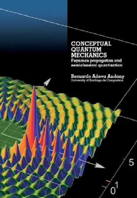 Conceptual Quantum Mechanics: Feynman propagation and semiclassical quantization by Bernardo Adeva Andany