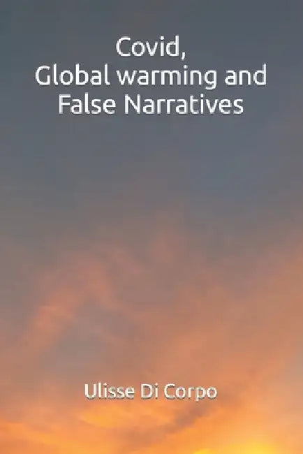 Covid, Global warming and False Narratives by Ulisse Di Corpo