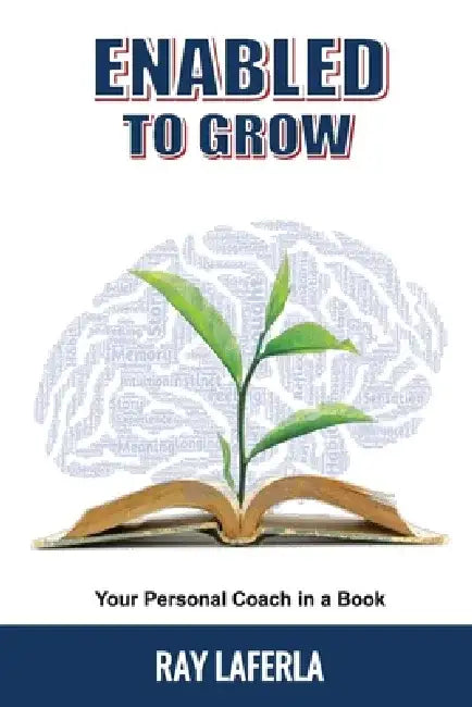 Enabled to Grow: Your Personal Coach in a Book by Raymond Allen LaFerla