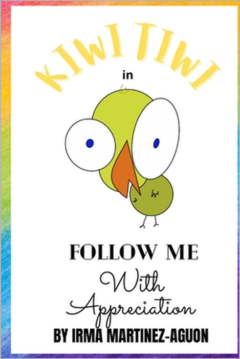 Kiwi Tiwi in: Follow Me with Appreciation by Irma E. Martinez-Aguon
