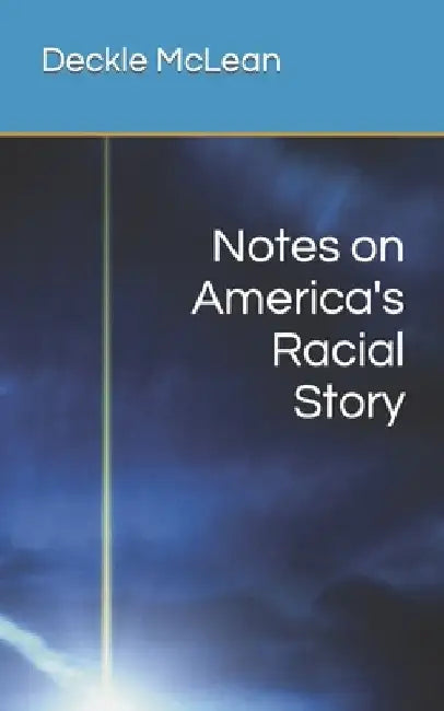 Notes on America's Racial Story by Deckle McLean