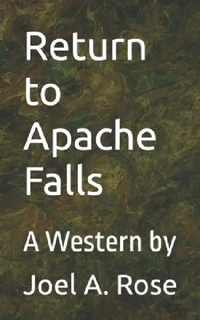Return to Apache Falls: A Western by by Joel A. Rose