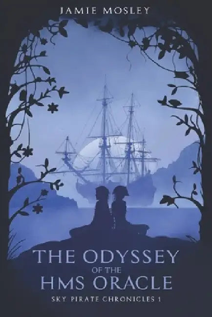The Odyssey of the HMS Oracle: Sky Pirate Chronicles 1 by Jamie Mosley