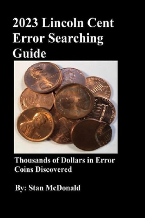 2023 Lincoln Cent Error Searching Guide: 250,000 Coins Searched by Stan McDonald