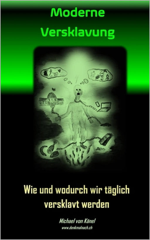 Moderne Versklavung: Wie und wodurch wir täglich versklavt werden by Liselotte Von Hagen, Michael Von Känel