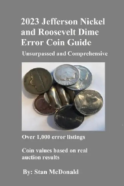 2023 Jefferson Nickel and Roosevelt Dime Error Coin Guide: Unsurpassed and Comprehensive by Stan McDonald
