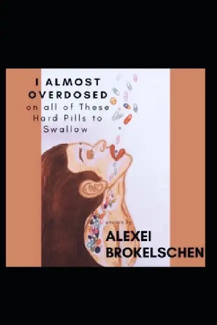 I Almost Overdosed on all of These Hard Pills to Swallow by Alexei Brokelschen