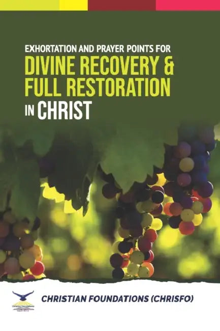 Exhortation and Prayer Points For Divine Recovery & Full Restoration in Christ by Foundations Christian Foundations