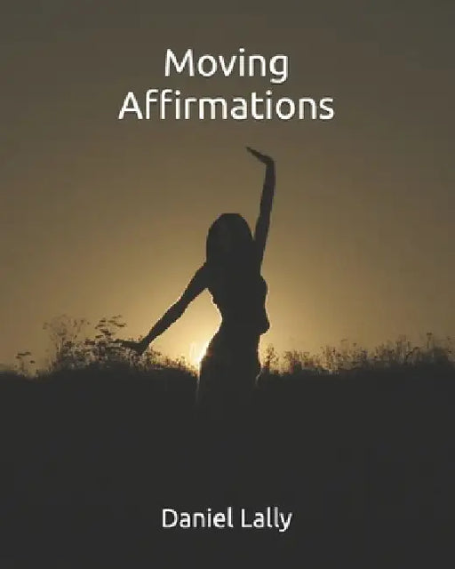 Moving Affirmations by Jeff Baugher
