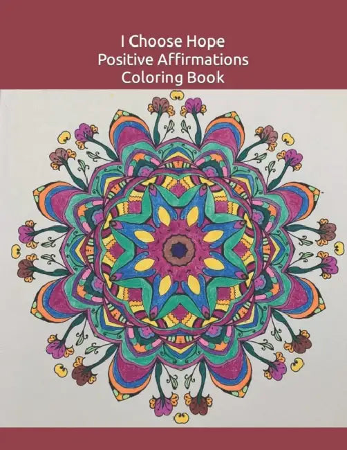 I Choose Hope Positive Affirmations Coloring Book by Jessica Lea Campbell